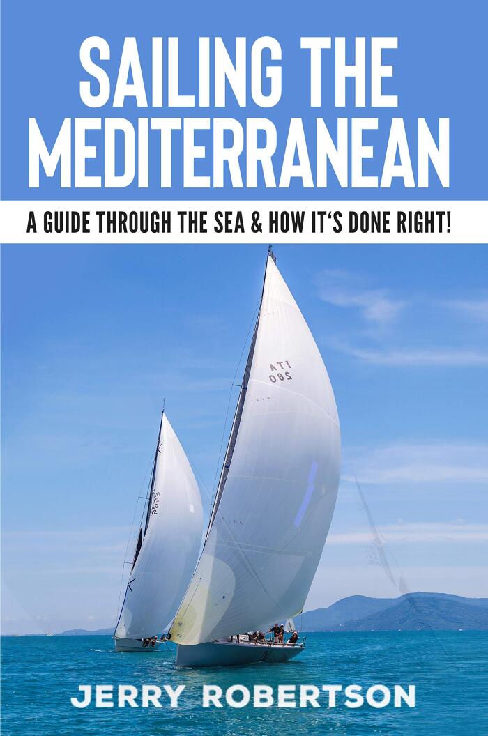 Sailing the Mediterranean: A Guide through the Sea & how it's done right!: Sailing Travel & Food Guide for Spain, France, Italy, Croatia & more!