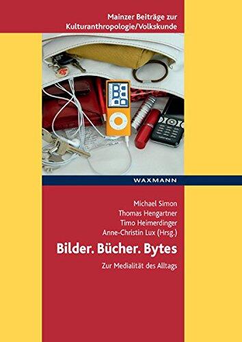 Bilder Bücher Bytes: Zur Medialität Des Alltags:  36. Kongress Der Deutschen Gesellschaft Für Volkskunde In Mainz Vom 23. Bis 26. September 2007