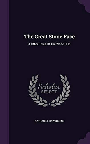 The Great Stone Face: & Other Tales Of The White Hills