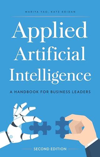 Applied Artificial Intelligence: A Handbook For Business Leaders