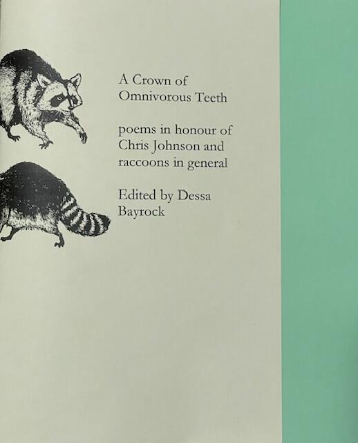 A Crown of Omnivorous Teeth: poems in honour of Chris Johnson and raccoons in general