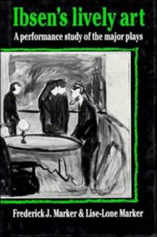 Ibsen's Lively Art: A Performance Study of the Major Plays