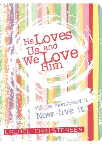 He Loves Us, and We Love Him: You've Memorized It. Now Live It.