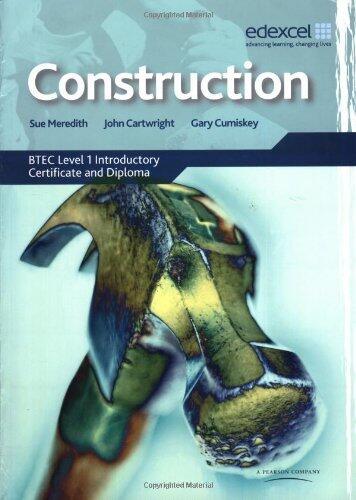 Construction: BTEC Level 1 Introductory Certificate and Diploma 1st (first) Edition by Meredith, Ms Sue, Cartwright, Mr John, Cumiskey, Mr Gary published by Edexcel
