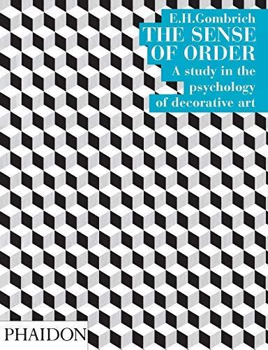 The Sense of Order: A Study in the Psychology of Decorative Art (The Wrightsman Lectures, V. 9)