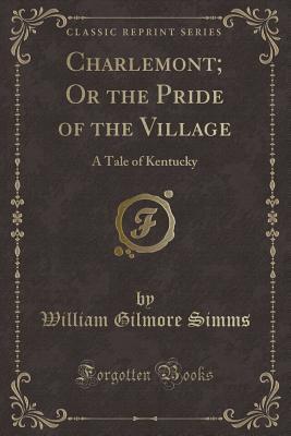 Charlemont; Or the Pride of the Village: A Tale of Kentucky