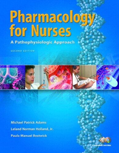 Pharmacology for Nurses: A Pathophysiological Approach (Second Edition)