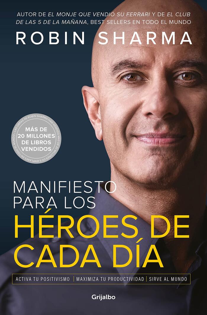 Manifiesto para los héroes de cada día: Activa tu positivismo, maximiza tu productividad, sirve al mundo