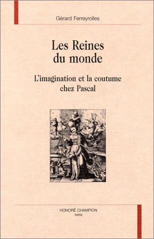 Les reines du monde - l'imagination et la coutume chez Pascal