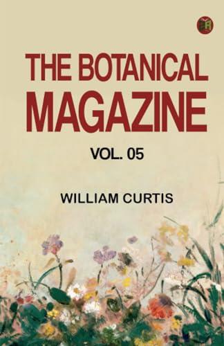 The Botanical Magazine Vol. 05