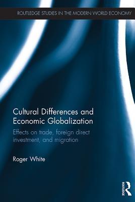 Cultural Differences and Economic Globalization: Effects on Trade, Foreign Direct Investment and Migration