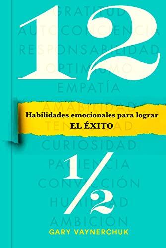 Doce y Medio (Twelve and a Half Spanish Edition): Habilidades Emocionales para Lograr el Éxito