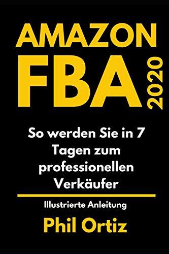 AMAZON FBA 2020 So werden Sie in 7 Tagen zum professionellen Verk�ufer: Illustrierte Anleitung