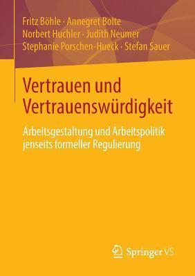 Vertrauen und Vertrauenswürdigkeit: Arbeitsgestaltung und Arbeitspolitik jenseits formeller Regulierung