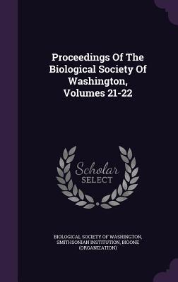 Proceedings Of The Biological Society Of Washington, Volumes 21-22