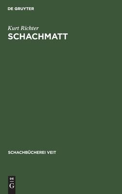 Schachmatt: Eine lehrreiche Plauderei für Fortgeschrittene über den Mattangriff im Schach (Schachbücherei Veit, 3)