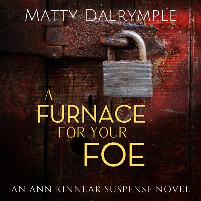 A Furnace for Your Foe: The Ann Kinnear Suspense Novels, Book 4