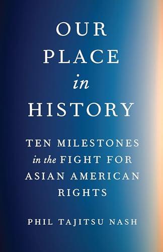Our Place in History: Ten Milestones in the Fight for Asian American Rights