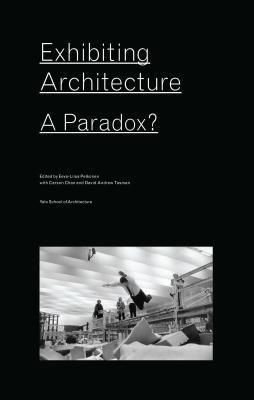 Exhibiting Architecture: A Paradox?