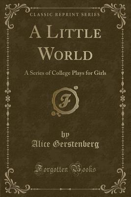 A Little World: A Series of College Plays for Girls