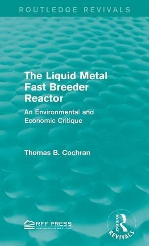 The Liquid Metal Fast Breeder Reactor: An Environmental and Economic Critique (Routledge Revivals)