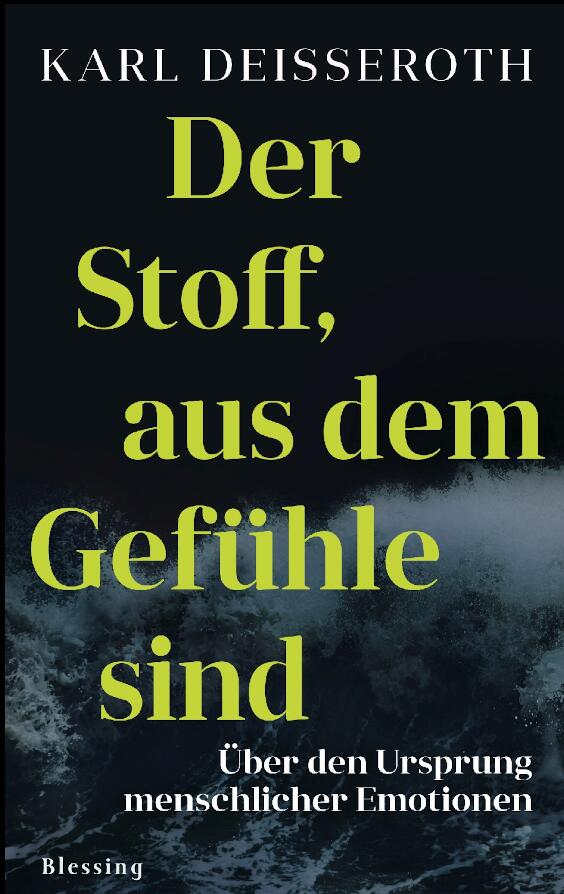 Der Stoff, Aus Dem Gefühle Sind: Über Den Ursprung Menschlicher Emotionen