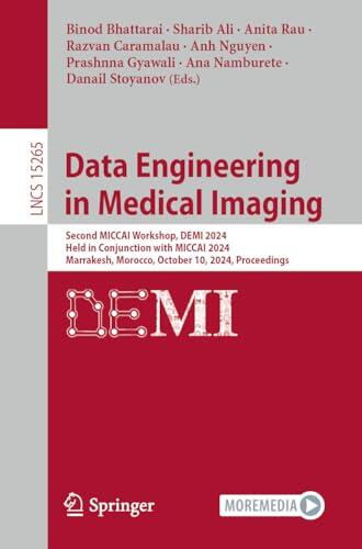 Data Engineering in Medical Imaging: Second MICCAI Workshop, DEMI 2024, Held in Conjunction with MICCAI 2024, Marrakesh, Morocco, October 10, 2024, Proceedings ... Notes in Computer Science Book 15265)