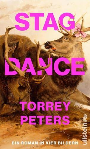 Stag Dance: Ein Roman in vier Bildern | Von der Autorin von DETRANSITION, BABY -- »Heiß, herzzerreißend und ein echter Triumph.« Miranda July