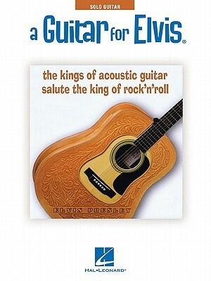 A Guitar for Elvis: The Kings of Acoustic Guitar Salute the King of Rock'N'Roll