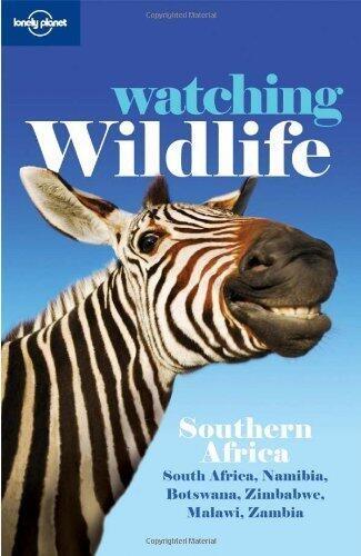 Watching Wildlife: Southern Africa - South Africa, Namibia, Botswana, Zimbabwe, Malawi, Zambia (Lonely Planet Watching Wildlife)