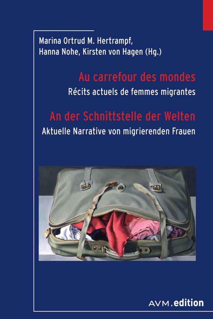 Au carrefour des mondes | An der Schnittstelle der Welten: Récits actuels de femmes migrantes | Aktuelle Narrative von migrierenden Frauen
