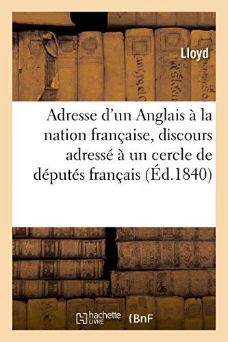 Adresse d'Un Anglais à La Nation Française: Discours Adressé À Un Cercle de Députés Français