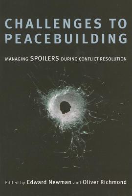 Challenges to Peacebuilding: Managing Spoilers During Conflict Resolution