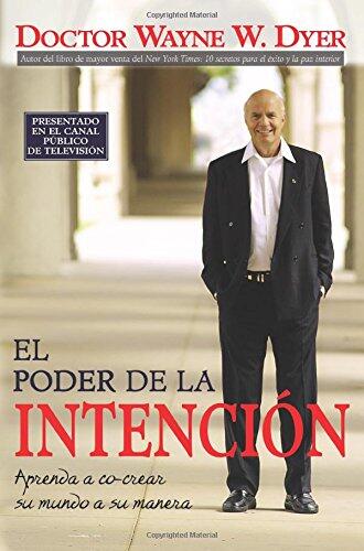 El Poder de la Intencion: Aprenda a Co-crear Su Mundo a Su Manera