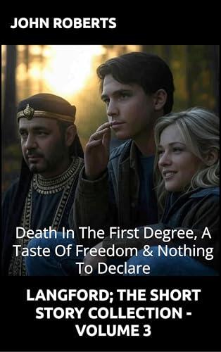Langford; The Short Story Collection - Volume 3: Death In The First Degree, A Taste Of Freedom & Nothing To Declare
