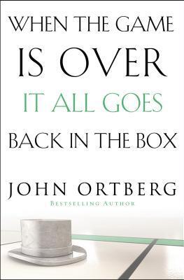 When the Game Is Over, It All Goes Back in the Box: How to Keep Your Eyes on the Real Goal: Life