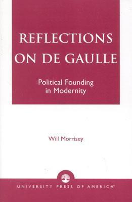 Reflections on De Gaulle: Political Founding in Modernity