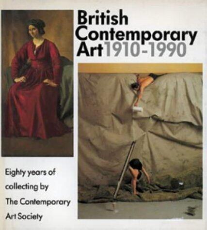 British Contemporary Art, 1910-1990: Eighty Years of Collecting by the Contemporary Art Society