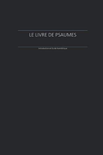 LE LIVRE DE PSAUMES: Introduction et Guide homilétique