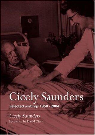 Cicely Saunders: Selected Writings 1958-2004