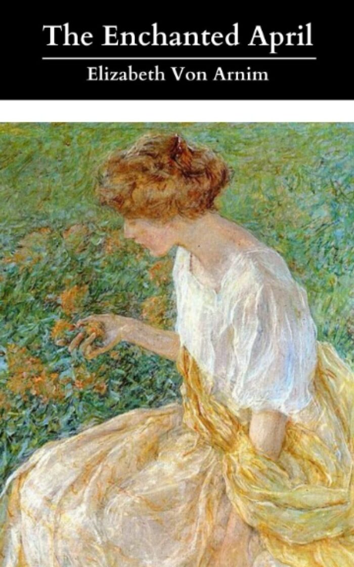 The Enchanted April: The Original & Unabridged 1922 Classic Romance!