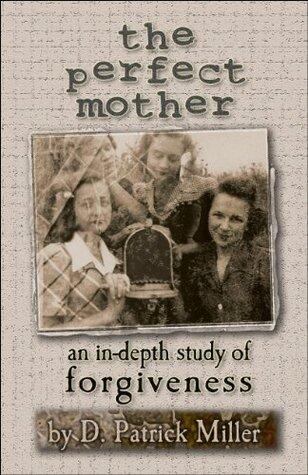 The Perfect Mother: an in-depth study of forgiveness