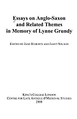 Essays on Anglo-Saxon and Related Themes in Memory of Lynne Grundy (Kings College London Medieval Studies