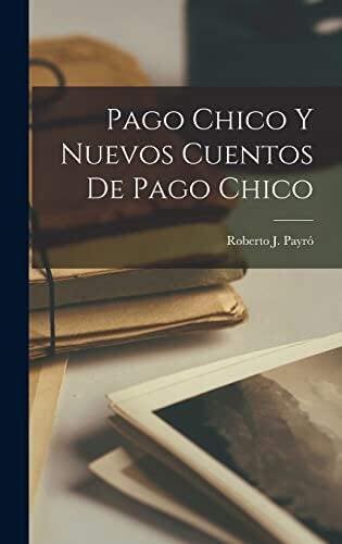 Pago Chico y Nuevos Cuentos de Pago Chico