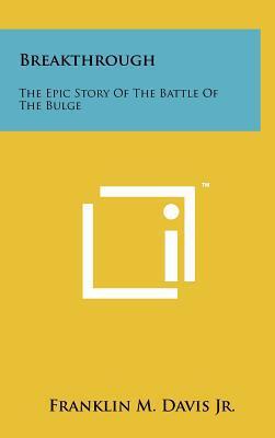 Breakthrough: The Epic Story of the Battle of the Bulge