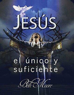 Jesús: El único y suficiente