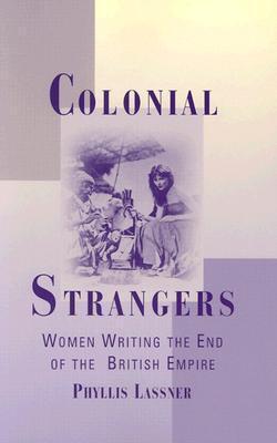 Colonial Strangers: Women Writing the End of the British Empire