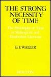 The Strong Necessity of Time: The Philosophy of Time in Shakespeare and Elizabethan Literature