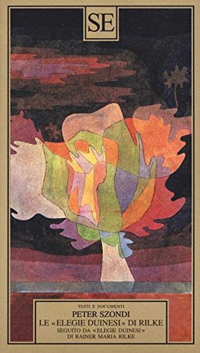 Le ½Elegie duinesi? di Rilke. Seguito da ½Elegie duinesi? di Rainer Maria Rilke con testo tedesco a