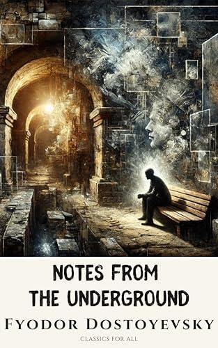 Notes from the Underground: Dostoevsky's Timeless Exploration of the Human Condition